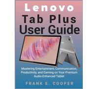 Lenovo Tab Plus User Guide: Mastering Entertainment, Communication, Productivity, and Gaming on Your Premium Audio-Enhanced Tablet