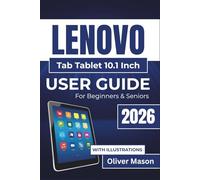 LENOVO Tab Tablet 10.1 Inch USER GUIDE For Beginners & Seniors 2026: Optimizing, and Securing Your Tablet While Enhancing Everyday Use with Tips on Multitasking, Performance, And Personalization