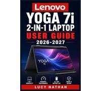 Lenovo Yoga 7i 2-in-1 Laptop User Guide 2026-2027: The Complete Illustrated Manual for Beginners and Seniors - Master Windows 11 Setup, Touchscreen ... Security and Fast Fixes for Everyday Problems