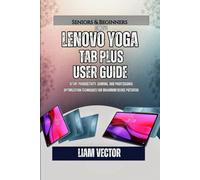 Lenovo Yoga Tab Plus User Guide: Setup, Productivity, Gaming, and Professional Optimization Techniques for Maximum Device Potential: 1 (The Lenovo ... ... Guide: Essential Handbooks for Every User)