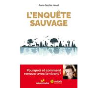 L'enquête sauvage: Pourquoi et comment renouer avec le vivant ?