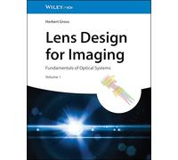 Lens Design for Imaging: Fundamentals of Optical Systems, Volume 1 – Wiley-VCH