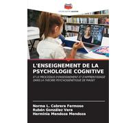 L'Enseignement de la Psychologie Cognitive: ET LE PROCESSUS D'ENSEIGNEMENT ET D'APPRENTISSAGE DANS LA THÉORIE PSYCHOGÉNÉTIQUE DE PIAGET