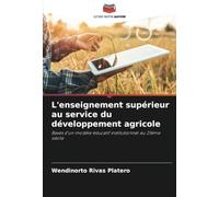 L'enseignement supérieur au service du développement agricole: Bases d'un modèle éducatif institutionnel au 21ème siècle