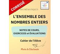 L'ensemble des nombres entiers - Corrigé -: -Notes de cours, Exercices et Évaluation -