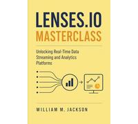 LENSES.IO MASTERCLASS: Unlocking Real-Time Data Streaming and Analytics Platforms