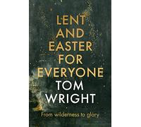 Lent and Easter for Everyone: From Wilderness to Glory