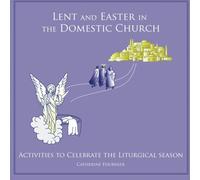 Lent and Easter in the Domestic Church: Activities to Celebrate the Liturgical Season: Volume 2 (Liturgical Seasons in the Domestic Church)