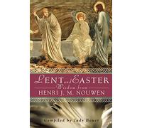 Lent and Easter Wisdom from Henri J. M. Nouwen: Daily Scripture and Prayers Together with Nouwen's Own Words