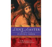 Lent and Easter Wisdom with Fulton J. Sheen: Daily Scripture and Prayers Together with Sheen's Own Words