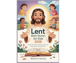 Lent Bible Stories for Kids 2026: Simple Faith Lessons That Help Young Hearts Prepare for Resurrection Season