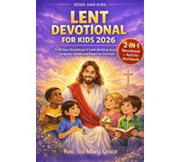 LENT DEVOTINAL FOR KIDS 2026: A 40 Days Devotional of Faith-Building Activities, Scripture, Stories and Prayer for Christian Kids