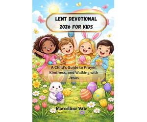 Lent Devotional 2026 for Kids: A Child’s Guide to Prayer, Kindness, and Walking with Jesus