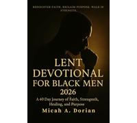 Lent Devotional for Black Men 2026: A 40-Day Journey of Faith, Strength, Healing and Purpose