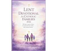 Lent Devotional for Catholic Families 2026: 40 Days to Grow Closer to God and Each Other This Lenten Season