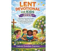 LENT DEVOTIONAL FOR KIDS 2026: A 40-Day Christian Guide with Prayers, Bible Stories, and Meaningful Activities for Young Believers