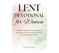Lent Devotional for Women: 10-Minute Daily Reflections, Scripture, and Prayer for Spiritual Renewal from Ash Wednesday to Easter (Journey Through Lent Series)