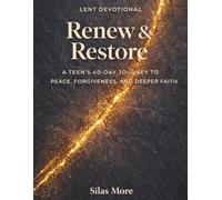 Lent Devotional Renew & Restore: A Teen’s 40-Day Journey to Peace, Forgiveness, and Deeper Faith