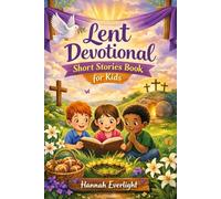 Lent Devotional Short Stories Book for Kids: Growing Faithful Hearts Through Meaningful Lenten Stories of Kindness and Christian Living