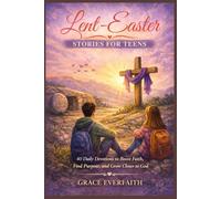 Lent-Easter Stories for Teens: 40 Daily Devotions to Boost Faith, Find Purpose, and Grow Closer to God