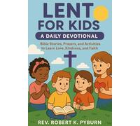 Lent for Kids: A Daily Devotional: Bible Stories, Prayers, and Activities to Learn Love, Kindness, and Faith