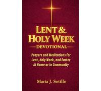 Lent & Holy W evotional: Prayers and Meditations for Lent, Holy W nd Easter with Scripture, Guided Reflections, and Intentions - At Home or in Community