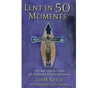 Lent In 50 Moments: Fifty daily reflections from Ash Wednesday to Easter Wednesday