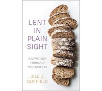 Lent in Plain Sight: A Devotion through Ten Objects