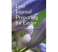 Lent Journal Preparing for Easter: my daily practice of sacred reading and prayer