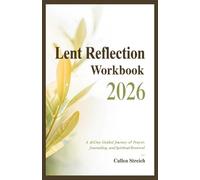 Lent reflection workbook 2026: A 40 day guided journey of prayer, journaling, and spiritual renewal