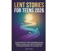 LENT STORIES FOR TEENS 2026: A Devotional for Teens Navigating Social Media, Comparison Culture, Self-Worth, and Becoming Who You Actually Are