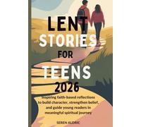 LENT STORIES FOR TEENS 2026: Inspiring Faith-Based Reflections to Build Character, Strengthen Belief, and Guide Young Readers Through a Meaningful Spiritual Journey
