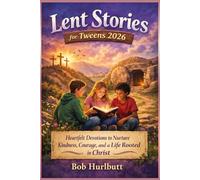 Lent Stories for Tweens 2026: Heartfelt Devotions to Nurture Kindness, Courage, and a Life Rooted in Christ