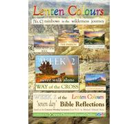 "Lenten Colours: rainbows in the wilderness journey" WEEK 2. THE WAY OF THE CROSS (Lent books of weekly reflections 2nd of 5)