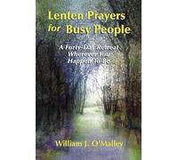 LENTEN PRAYERS FOR BUSY PEOPLE: A Forty-Day Retreat Wherever You Happen to Be