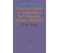 Lenten Sermons: Preached Chiefly to Young Men at the Universities, Between 1858-1874