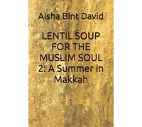 LENTIL SOUP FOR THE MUSLIM SOUL 2: A Summer in Makkah