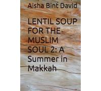 LENTIL SOUP FOR THE MUSLIM SOUL 2: A Summer in Makkah