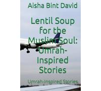 Lentil Soup for the Muslim Soul: Umrah-Inspired Stories: Umrah-Inspired Stories