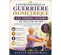 L'ENTRAÎNEMENT DE GUERRIÈRE ISOMÉTRIQUE POUR LES FEMMES SENIORS DE PLUS DE 60 ANS: Développez votre force, améliorez votre équilibre et restez active à tout âge.