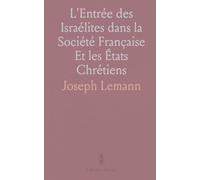 L'Entrée des Israélites dans la Société Française Et les États Chrétiens: D'Après des Documents Nouveaux