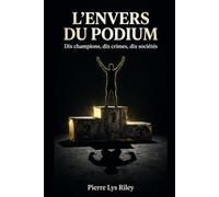 l'envers du podium: dix crimes, dix champions, dix sociétés (Les faces cachées du réel)