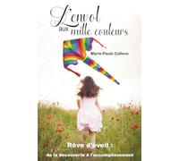L'envol aux mille couleurs: Rêve d'éveil : de la découverte à l'accomplissement
