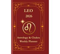 Leo 2026 Astrological Weekly Planner & Chakra Journal: Giftable Zodiac Calendar with Horoscope, Moon Phases, Affirmations & Soulful Reflections