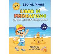 Leo al Mare - Il mio primo libro di pregrafismo per bambini 3 - 4 anni: Impara a tracciare linee, forme e percorsi con attività semplici di ... alla scrittura (Le avventure di Leo)