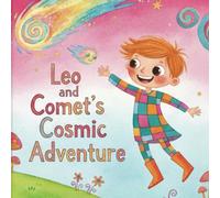 Leo and Comet's Cosmic Adventure: A Dreamy Bedtime Adventure About a Boy, His Dog, and a Journey to the Stars