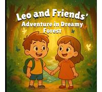 Leo and Friends' Adventure in Dreamy Forest: A gentle story of kindness, courage, and friendship for kids ages 3-6