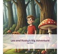 Leo and Rusty's Big Adventure: Join Leo and his loyal dog Rusty on a magical quest through Whispering Woods in this exciting adventure filled with bravery, teamwork, and hidden treasure.