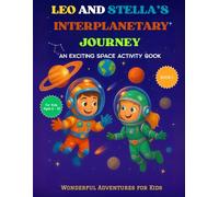 Leo and Stella’s Interplanetary Journey: A Fun Solar System Adventure for Kids Ages 6-10: Children’s Space Book with Colorful Illustrations, ... the Planets (Leo & Stella Adventure Series)