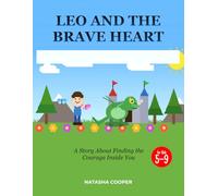 LEO AND THE BRAVE HEART: A Story About Finding the Courage Inside You